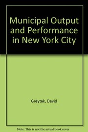 Municipal output and performance in New York City / David Greytak, Donald Phares, with Elaine Morley.