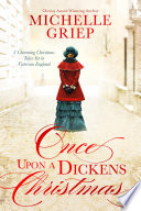 Once upon a Dickens Christmas : 3 charming Christmas tales set in Victorian England /