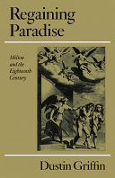 Regaining paradise : Milton and the eighteenth century / Dustin Griffin.