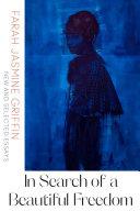 In search of a beautiful freedom : new and selected essays / Farah Jasmine Griffin.