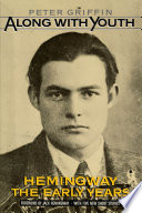 Along with youth : Hemingway, the early years /