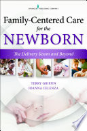 Family-centered care for the newborn : the delivery room and beyond / Terry Griffin, MS, APN, NNP-BC, Joanna Celenza, MA, MBA.