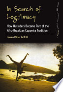 In search of legitimacy : how outsiders become part of an Afro-Brazilian tradition / Lauren Miller Griffith.