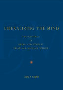 Liberalizing the mind : two centuries of liberal education at Franklin & Marshall College / Sally F. Griffith.