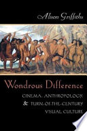 Wondrous difference : cinema, anthropology, & turn-of-the-century visual culture /