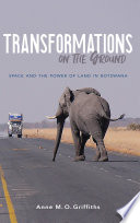 Transformations on the ground : space and the power of land in Botswana /