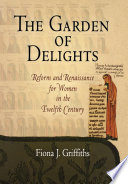 The garden of delights : reform and renaissance for women in the twelfth century /