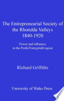 The entrepreneurial society of the Rhondda Valleys, 1840-1920 : power and influence in the Porth-Pontypridd region /