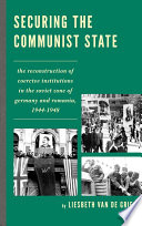 Securing the communist state : the reconstruction of coercive institutions in the Soviet zone of Germany and Romania, 1944-1948 /