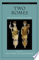Two Romes : Rome and Constantinople in late antiquity / Lucy Grig and Gavin Kelly.