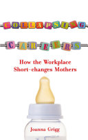 Collapsing careers : how the workplace short-changes mothers /