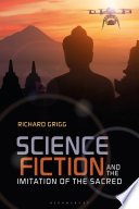 Science fiction and the imitation of the sacred / Richard Grigg.
