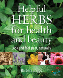 Helpful herbs for health and beauty : look and feel great, naturally /