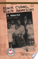 Black Cuban, Black American : a memoir / Evelio Grillo ; introduction by Kenya Dworkin y Méndez.