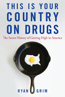 This is your country on drugs : the secret history of getting high in America /