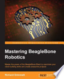 Mastering BeagleBone robotics : master the power of the BeagleBone Black to maximize your robot-building skills and create awesome projects /