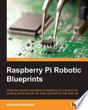 Raspberry Pi robotic blueprints : utilize the powerful ingredients of Raspberry Pi to bring to life amazing robots that can act, draw, and have fun with laser tag /