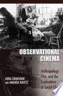 Observational cinema : anthropology, film, and the exploration of social life /
