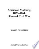 American mobbing, 1828-1861 : toward Civil War /