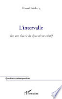 L'intervalle : vers une theorie du dynamisme creatif /