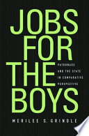 Jobs for the boys patronage and the state in comparative perspective / Merilee S. Grindle.