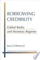 Borrowing credibility : global banks and monetary regimes / Jana Grittersová.