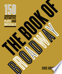 The book of Broadway : the 150 definitive plays and musicals / Eric Grode.