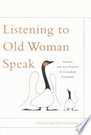 Listening to Old Woman speak : Natives and alterNatives in Canadian literature / Laura Smyth Groening.