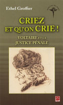 Criez et qu'on crie! : Voltaire et la justice pénale /