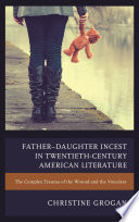 Father-daughter incest in twentieth-century American literature : the complex trauma of the wound and the voiceless /