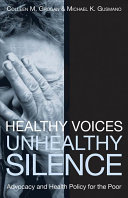 Healthy voices, unhealthy silence : advocacy and health policy for the poor / Colleen M. Grogan and Michael K. Gusmano.