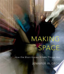 Making space : how the brain knows where things are /