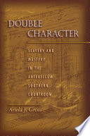Double character : slavery and mastery in the antebellum southern courtroom /