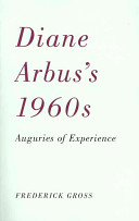 Diane Arbus's 1960s : auguries of experience /