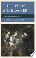 The life of Anne Damer : portrait of a Regency artist /