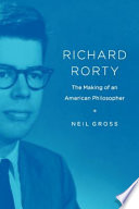 Richard Rorty : the making of an American philosopher /