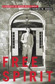 Free Spirit A Biography of Mason Welch Gross.