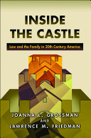 Inside the castle : law and the family in 20th century America / Joanna L. Grossman and Lawrence M. Friedman.