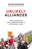 Unlikely alliances : Native and white communities join to defend rural lands / Zoltan Grossman ; foreword by Winona LaDuke.