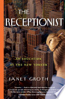 The receptionist : an education at The New Yorker /