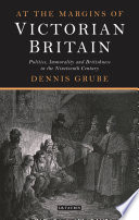 At the Margins of Victorian Britain : Politics, Immorality and Britishness in the Nineteenth Century.