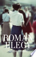 Roman elegy / Sabine Gruber ; translated by Peter Lewis.