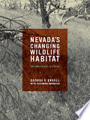 Nevada's changing wildlife habitat : an ecological history / George E. Gruell with Sherman Swanson.