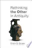 Rethinking the other in antiquity / Erich S. Gruen.