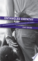 Entangled empathy : an alternative ethic for our relationships with animals /