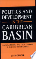 Politics and development in the Caribbean Basin : Central America and the Caribbean in the New World Order /