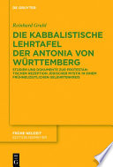 Die kabbalistische Lehrtafel der Antonia von Wurttemberg : Studien und Dokumente zur protestantischen Rezeption judischer Mystik in einem fruhneuzeitlichen Gelehrtenkreis /