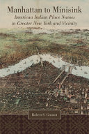 Manhattan to Minisink : American Indian place names in greater New York and vicinity / Robert S. Grumet.