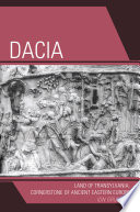 Dacia : land of Transylvania, cornerstone of ancient eastern Europe /