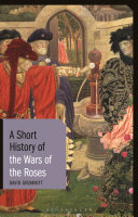 A short history of the Wars of the Roses /